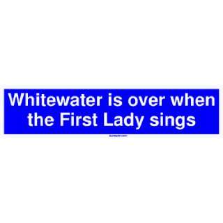  Whitewater is over when the First Lady sings Large Bumper 