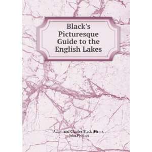   the English Lakes John Phillips Adam and Charles Black (Firm) Books