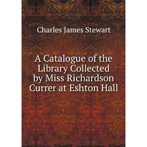   by Miss Richardson Currer at Eshton Hall: Charles James Stewart: Books