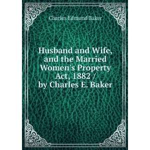   Property Act, 1882 / by Charles E. Baker Charles Edmund Baker