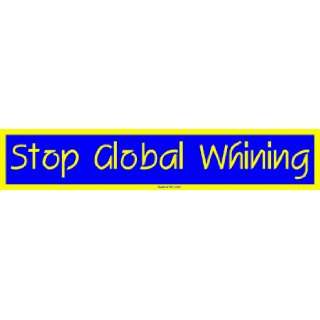  Stop Global Whining Bumper Sticker: Automotive