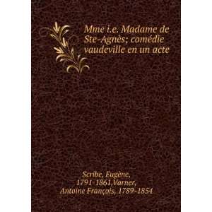  Mme i.e. Madame de Ste AgnÃ¨s; comÃ©die vaudeville en 