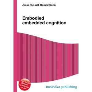  Embodied embedded cognition Ronald Cohn Jesse Russell 