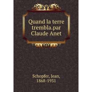   la terre trembla.par Claude Anet Jean, 1868 1931 Schopfer Books