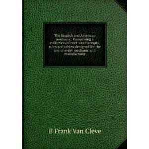   every mechanic and manufacturer B Frank Van Cleve  Books