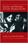 Gender and Disorder in Early Modern Seville, (069100854X), Mary 