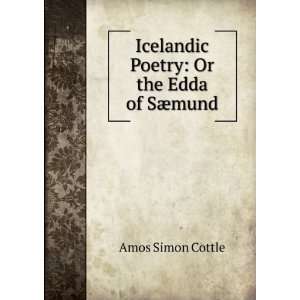   Icelandic Poetry Or the Edda of SÃ¦mund Amos Simon Cottle Books