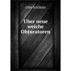  Uber neue weiche Obturatoren: Otto Schiltsky: Books