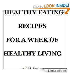 Healthy Eating Recipes For A Week Of Healthy Living Calvin Brock 