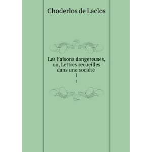   recueilles dans une sociÃ©tÃ© . 1 Choderlos de Laclos Books