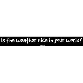    Is the weather nice in your world? MINIATURE Sticker: Automotive