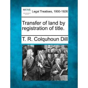   by registration of title. (9781240070480) T. R. Colquhoun Dill Books