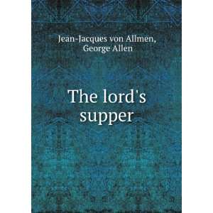   lords supper George Allen Jean Jacques von Allmen  Books