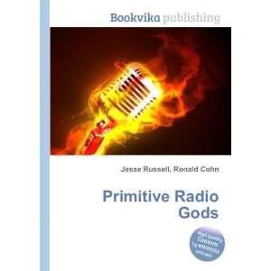  Primitive Radio Gods: Ronald Cohn Jesse Russell: Books
