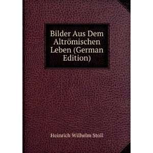  Bilder Aus Dem AltrÃ¶mischen Leben (German Edition 
