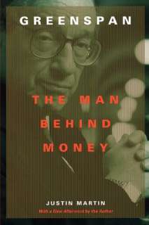   Greenspan The Man behind Money by Justin Martin 