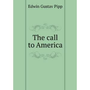  The call to America Edwin Gustav Pipp Books
