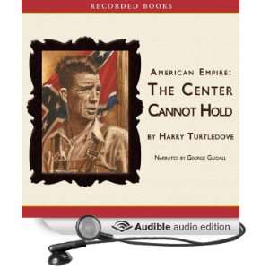 American Empire The Center Cannot Hold [Unabridged] [Audible Audio 
