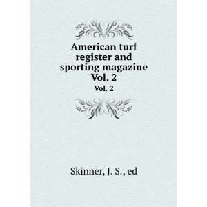  American turf register and sporting magazine. Vol. 2 J. S 