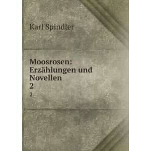    Moosrosen ErzÃ¤hlungen und Novellen. 2 Karl Spindler Books