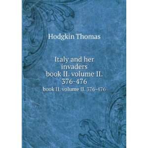   and her invaders. book II. volume II. 376 476: Hodgkin Thomas: Books