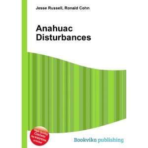  Anahuac Disturbances Ronald Cohn Jesse Russell Books