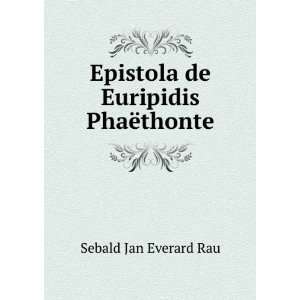    Epistola de Euripidis PhaÃ«thonte Sebald Jan Everard Rau Books