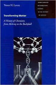 Transforming Matter: A History of Chemistry from Alchemy to the 