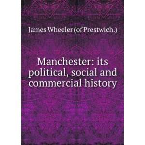  Manchester its political, social and commercial history 