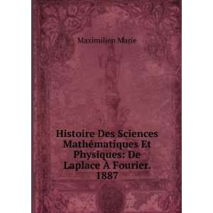   Et Physiques De Laplace Ã? Fourier. 1887 Maximilien Marie Books