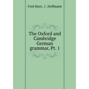   and Cambridge German grammar, Pt. 1 J . Hoffmann Fred Hunt Books