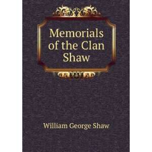  Memorials of the Clan Shaw William George Shaw Books