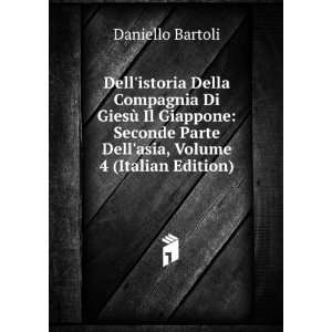   Parte Dellasia, Volume 4 (Italian Edition) Daniello Bartoli Books