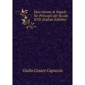   del Secolo XVII (Italian Edition): Giulio Cesare Capaccio: Books