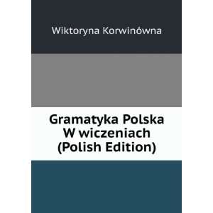 Gramatyka Polska W wiczeniach (Polish Edition) Wiktoryna 