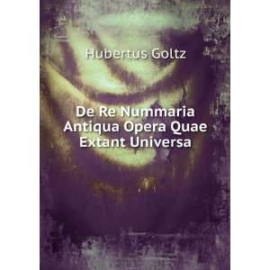   Re Nummaria Antiqua Opera Quae Extant Universa Hubertus Goltz Books