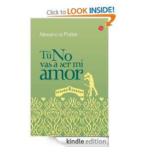 Tú no vas a ser mi amor (Spanish Edition): Alexandra Potter:  