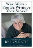 Who Would You Be Without Your Byron Katie