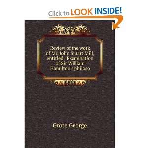   , Examination of Sir William Hamiltons philoso Grote George Books