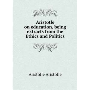  Aristotle on education, being extracts from the Ethics and 