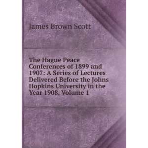 The Hague Peace Conferences of 1899 and 1907 A Series of Lectures 