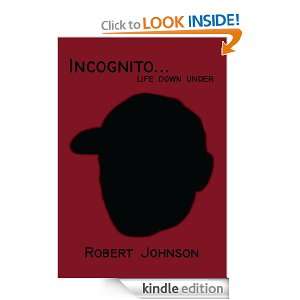 Incognitolife down under Robert Johnson  Kindle Store