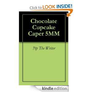 Chocolate Cupcake Caper 5MM Pip The Writer  Kindle Store