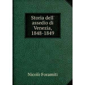  Storia dell assedio di Venezia, 1848 1849 NicolÃ² 