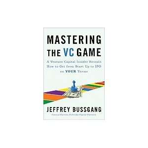 the VC Game A Venture Capital Insider Reveals How to Get from Start Up 