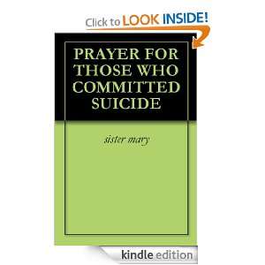 PRAYER FOR THOSE WHO COMMITTED SUICIDE: sister mary:  