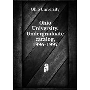  Ohio University. Undergraduate catalog, 1996 1997 Ohio 