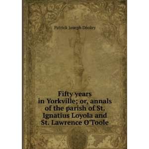  Ignatius Loyola and St. Lawrence OToole Patrick Joseph Dooley Books
