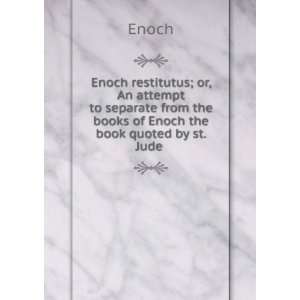   from the books of Enoch the book quoted by st. Jude . Enoch Books