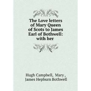   James Earl of Bothwell with her . Mary , James Hepburn Bothwell Hugh